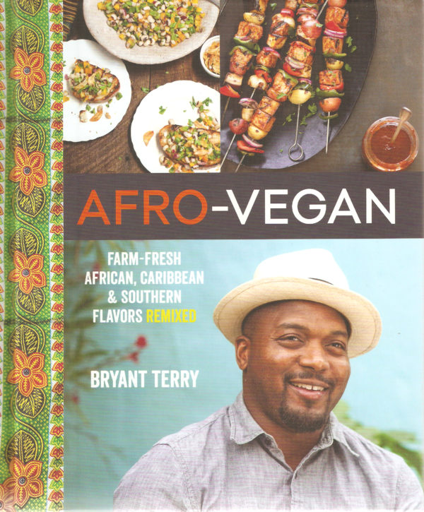 Afro-Vegan: Farm-Fresh African, Caribbean, & Southern Flavors Remixed by Bryant Terry