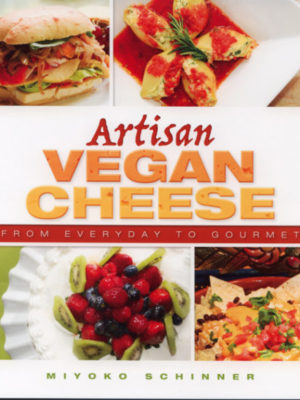 Artisan Vegan Cheese: From Everyday to Gourmet by Miyoko Schinner