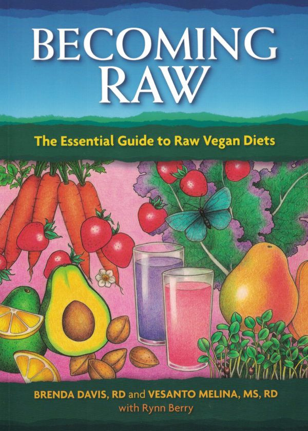 Becoming Raw: The Essential Guide to Raw Vegan Diets by Brenda Davis R.D. and Vesanto Melina M.S., R.D.