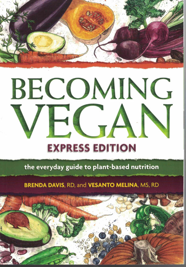Becoming Vegan: Express Edition-the everyday guide to plant-based nutrition by Brenda Davis R.D. and Vesanto Melina M.S.,R.D.