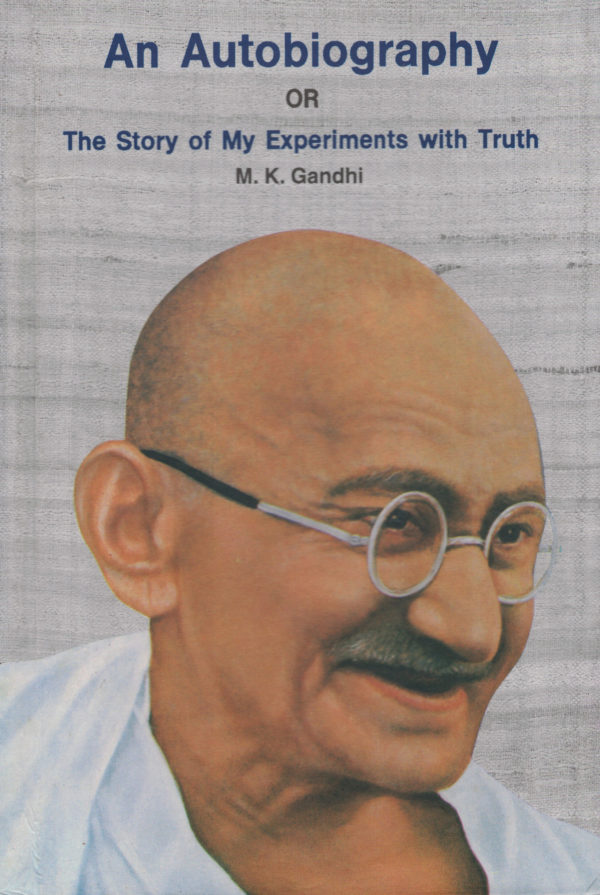 An Autobiography/The Story of My Experiments with Truth by M.K. Gandhi