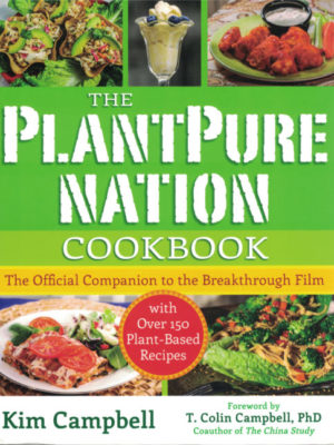 The PlantPure Nation Cookbook: The Official Companion Cookbook to the Breakthrough Film by Kim Campbell