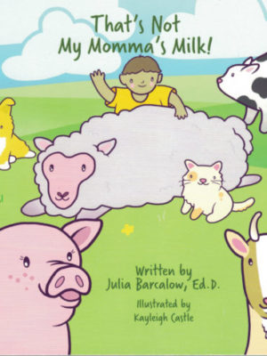 That's Not My Momma's Milk by Julia Barcalow Ed.D. and Kayleigh Castle