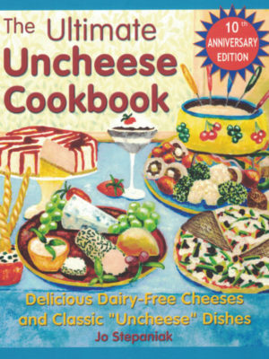 The Ultimate Uncheese Cookbook: Delicious Dairy-Free Cheeses and Classic “Uncheese” Dishes by Jo Stepaniak