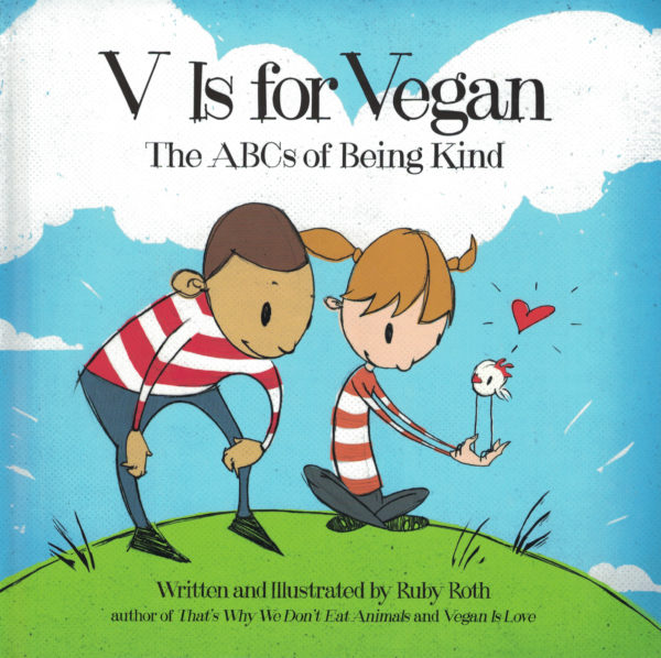 V is For Vegan: The ABC’s of Being Kind by Ruby Roth