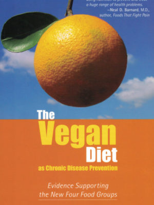 The Vegan Diet as Chronic Disease Prevention: Evidence Supporting the New Four Food Groups by Kerrie K. Saunders Ph.D.