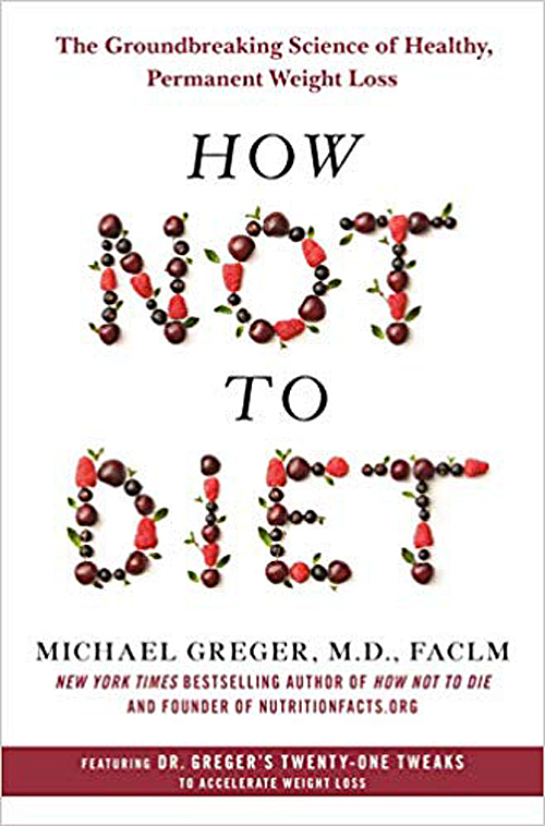 How Not to Diet by Michael Greger M.D., FACLM