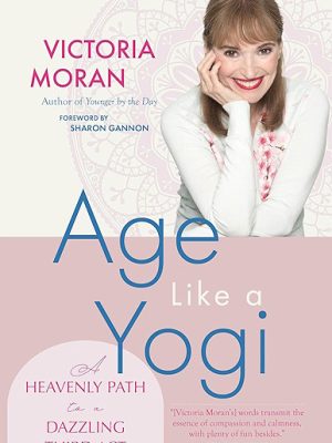 AGE LIKE A YOGI: A Heavenly Path to a Dazzling Third Act