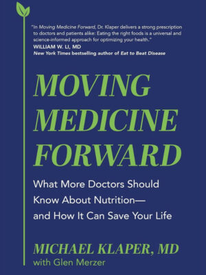 MOVING MEDICINE FORWARD: What More Doctors Should Know About Nutrition―and How It Can Save Your Life